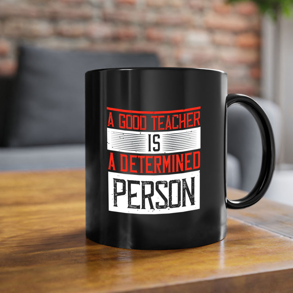 A good teacher is a determined person Style 112#- teacher-Mug / Coffee Cup