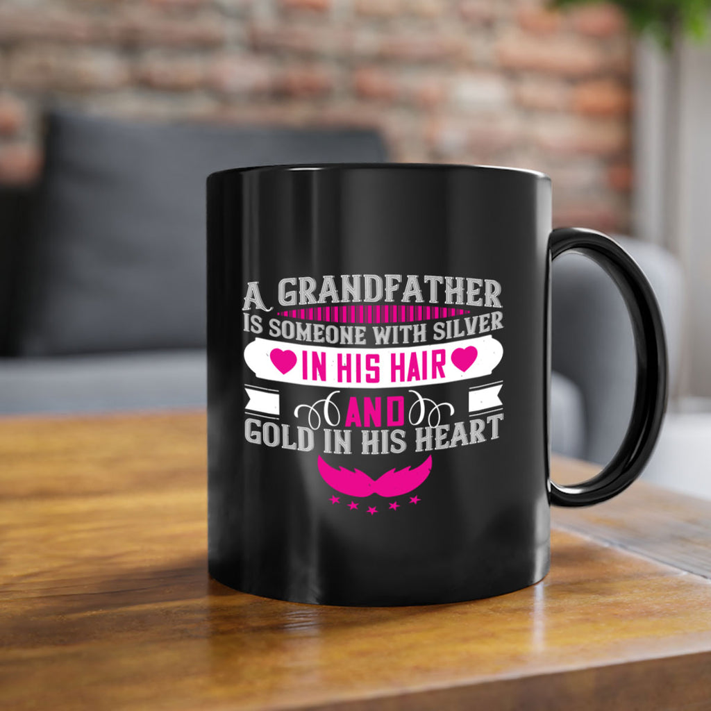 A grandfather is someone with silver in his hair and gold in his heart 102#- grandpa-Mug / Coffee Cup