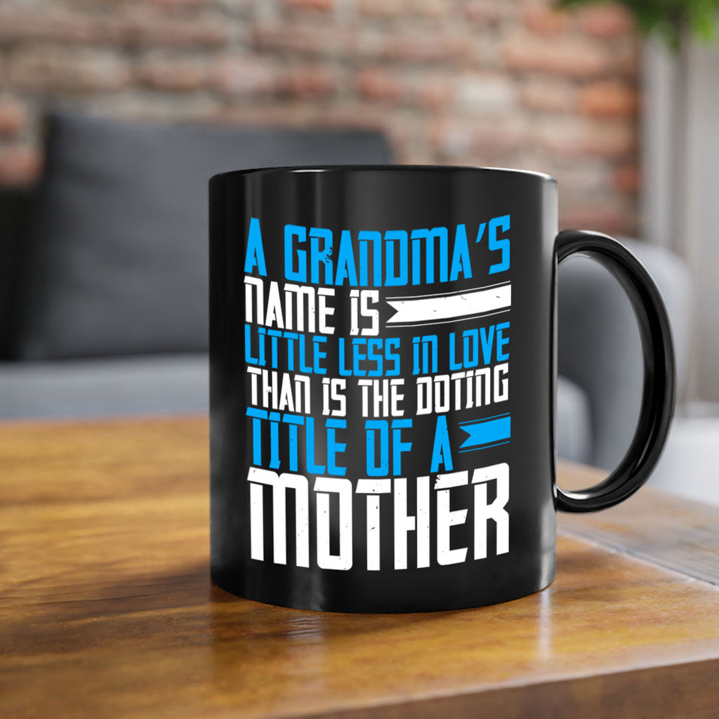 A grandma’s name is little less in love than is the doting title of a mother 75#- grandma-Mug / Coffee Cup
