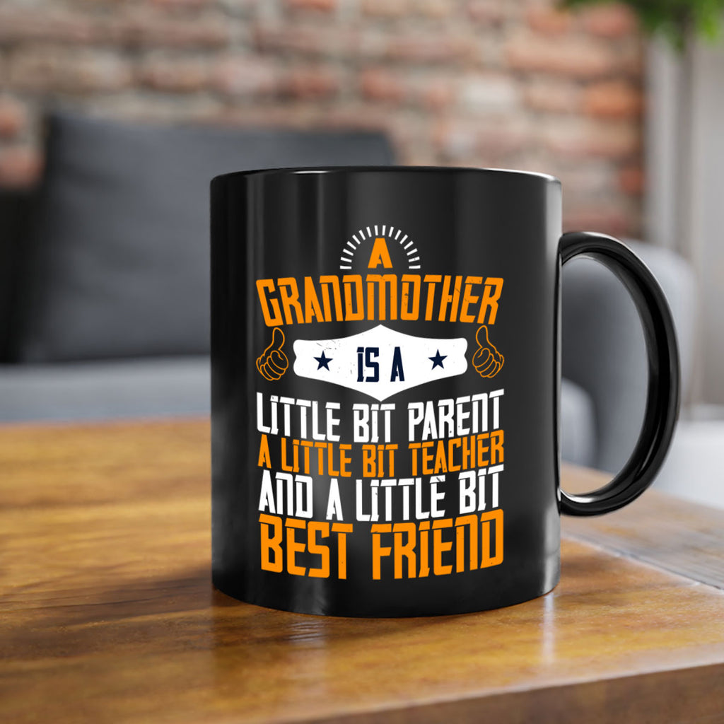 A grandmother is a little bit parent a little bit teacher and a little bit best friend 45#- grandma-Mug / Coffee Cup
