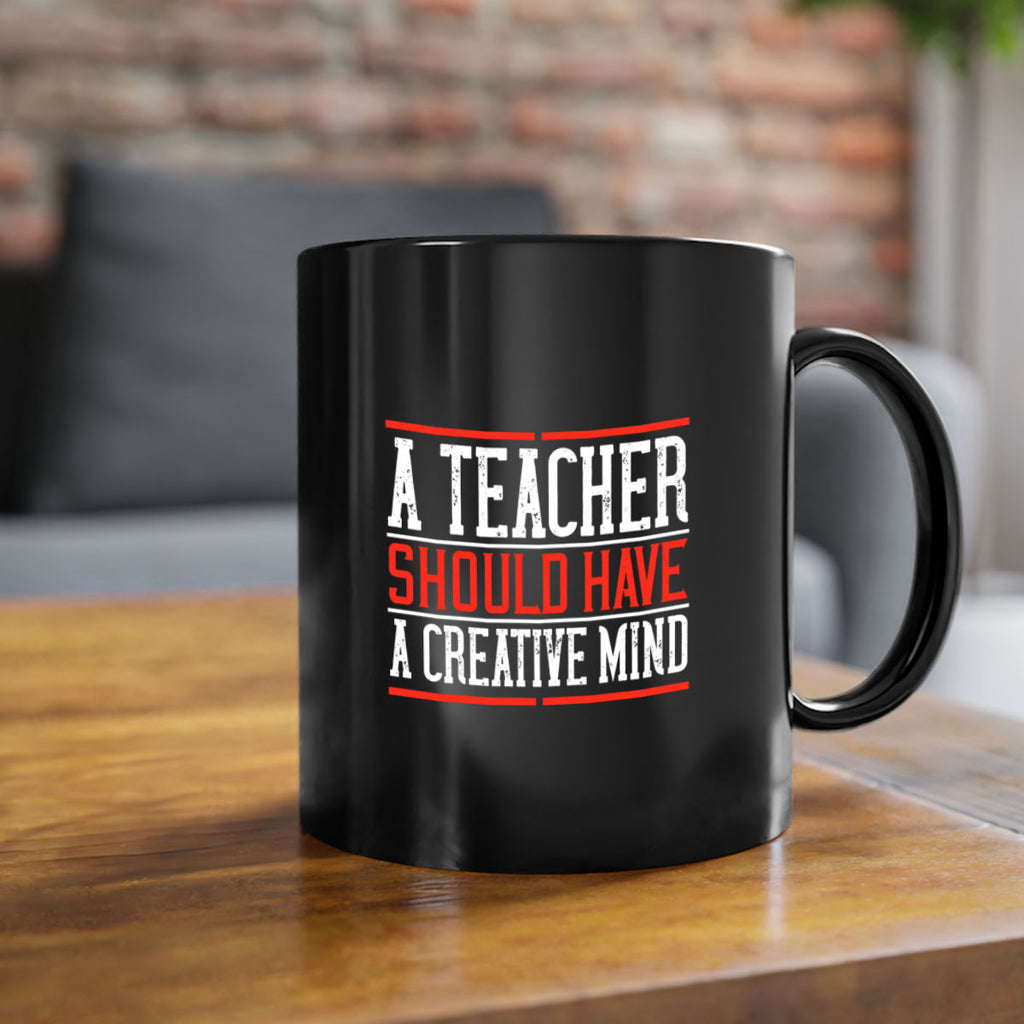 A teacher should have a creative mind Style 109#- teacher-Mug / Coffee Cup