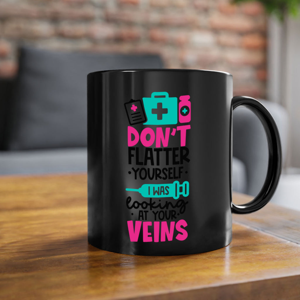 Dont Flatter Yourself I Was Looking At Your Veins Style Style 200#- nurse-Mug / Coffee Cup