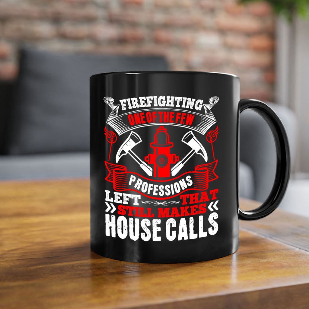 Firefighting — one of the few professions left that still makes house calls Style 70#- fire fighter-Mug / Coffee Cup