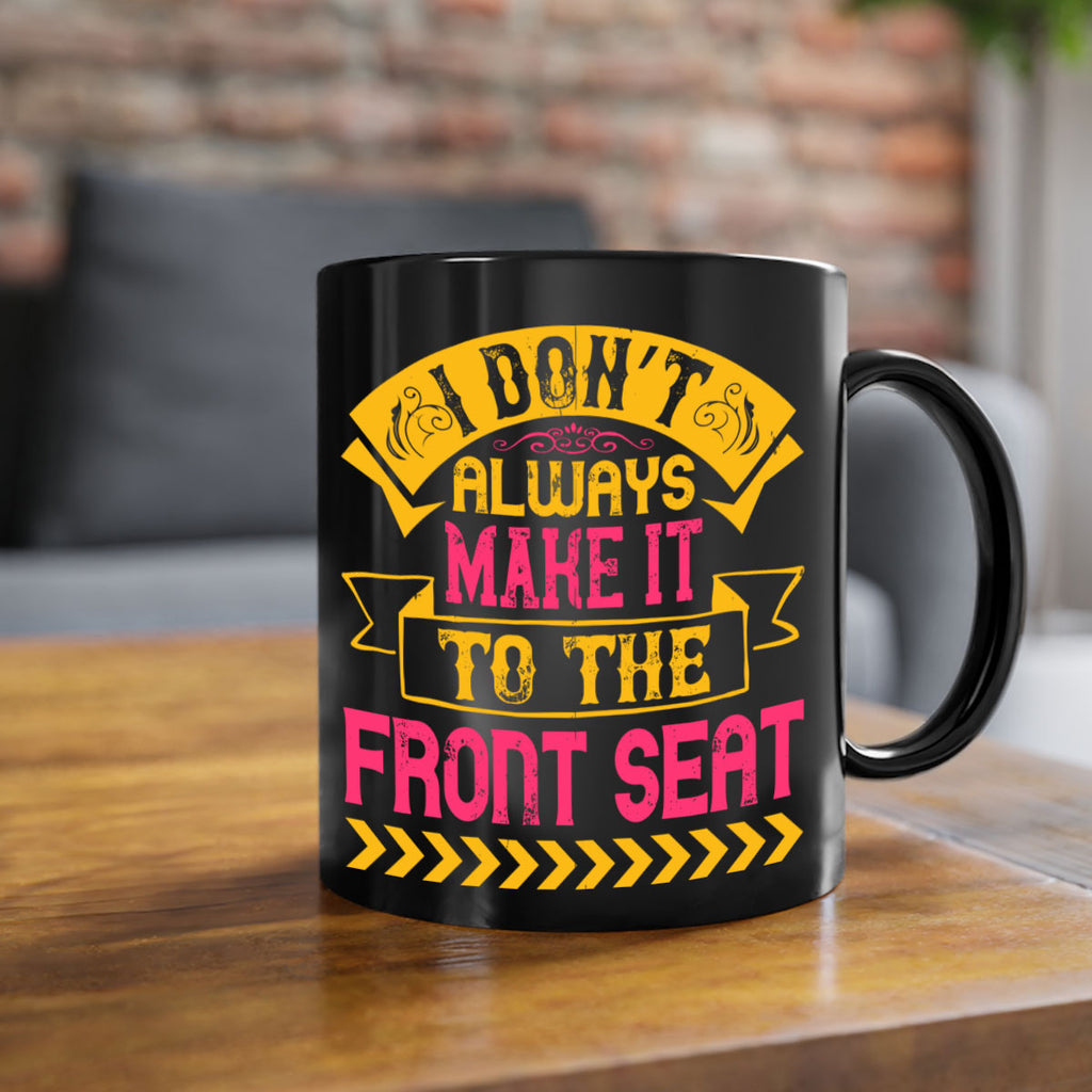 I Don’t Always Make It To The Front Seat Style 43#- Dog-Mug / Coffee Cup