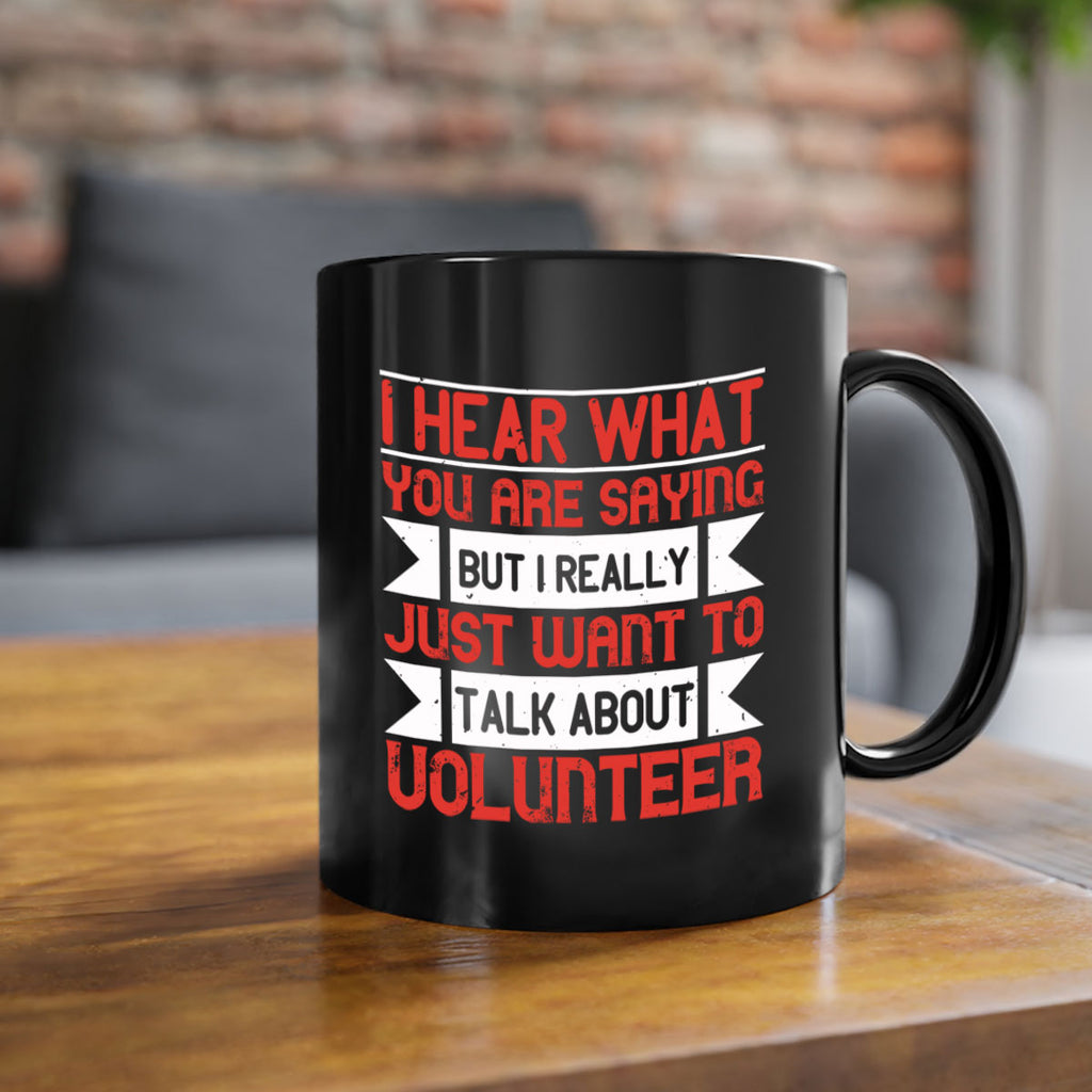 I hear what you are saying but I really just want to talk about volunteer Style 1#-Volunteer-Mug / Coffee Cup