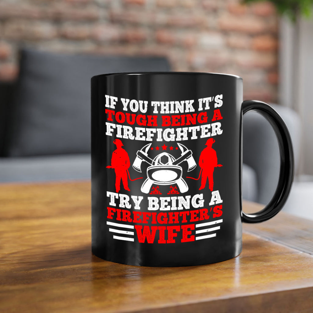 If you think it’s tough being a firefighter try being a firefighter’s wife Style 56#- fire fighter-Mug / Coffee Cup