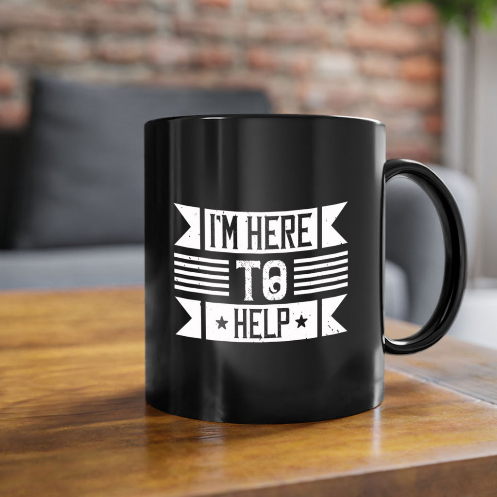 Im Here to Help Style 46#-Volunteer-Mug / Coffee Cup
