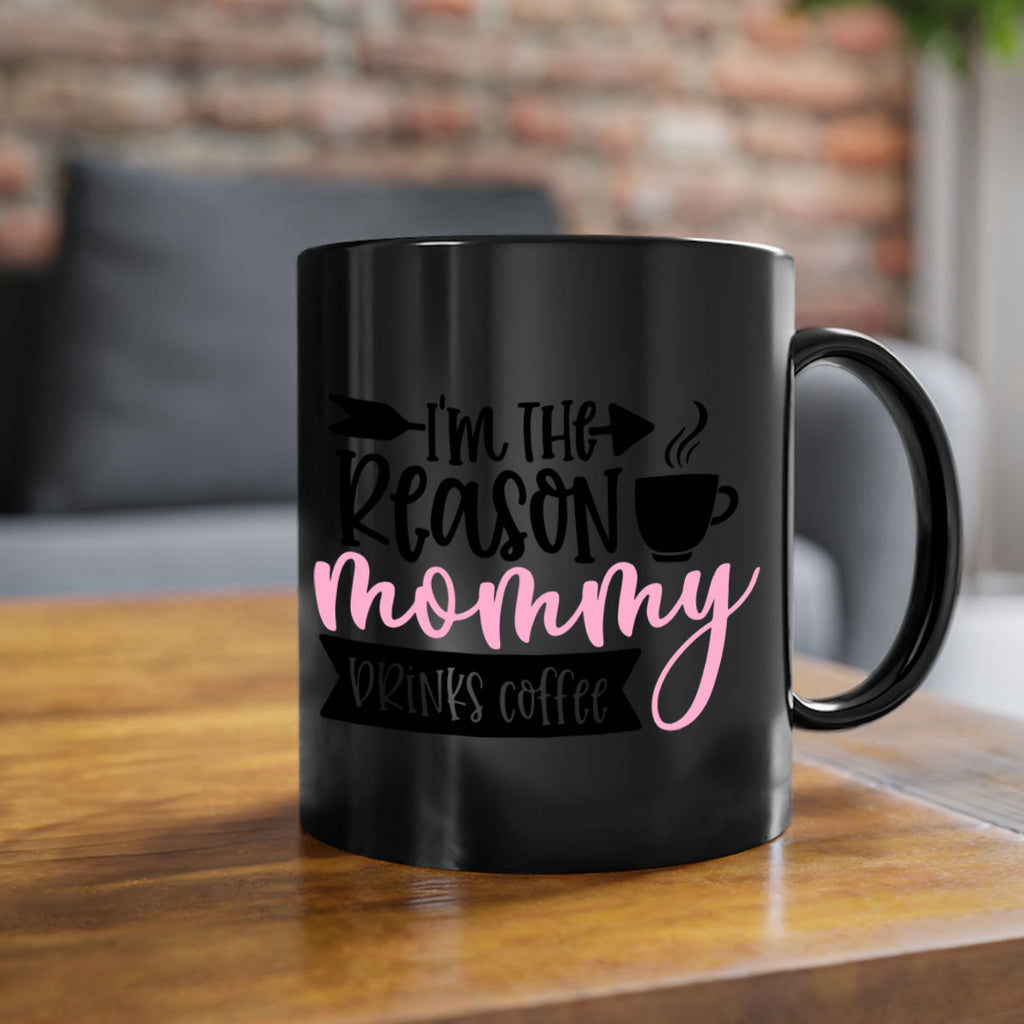 Im The Reason Mommy Drinks Coffee Style 82#- baby2-Mug / Coffee Cup