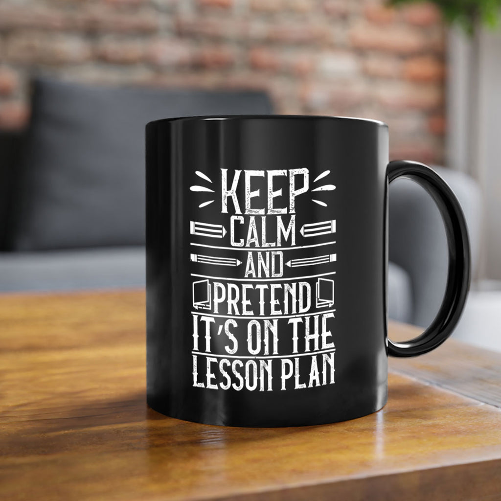 Keep calm and pretend it’s on the lesson plan Style 95#- teacher-Mug / Coffee Cup