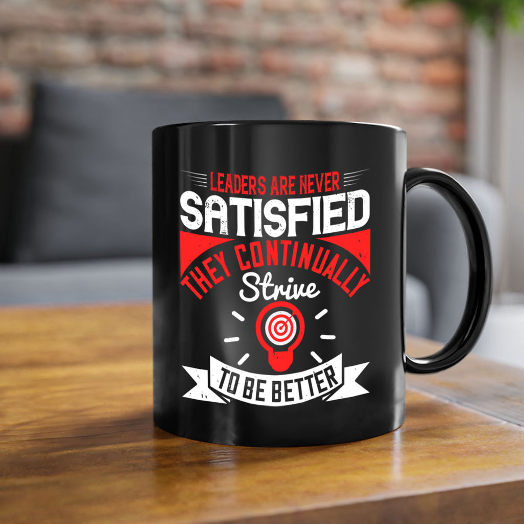 Leaders Are Never Satisfied They Continually Strive To Be Better Style 31#- motivation-Mug / Coffee Cup