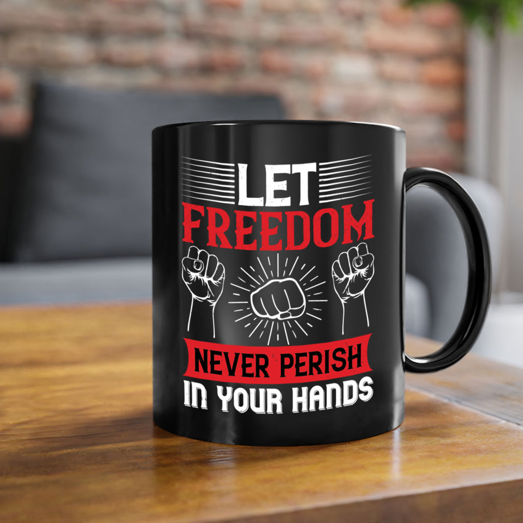 Let freedom never perish in your hands Style 124#- 4th Of July-Mug / Coffee Cup