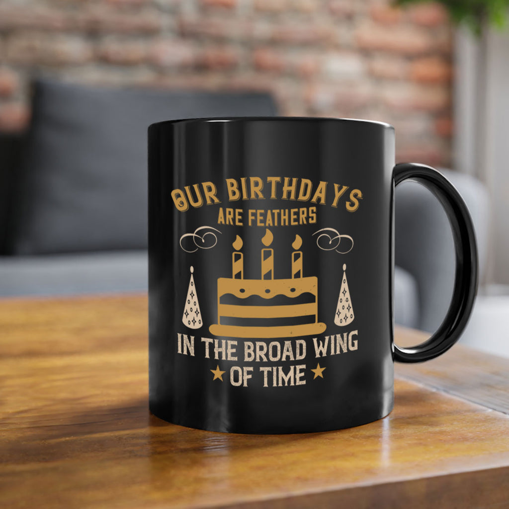 Our birthdays are feathers in the broad wing of time Style 47#- birthday-Mug / Coffee Cup