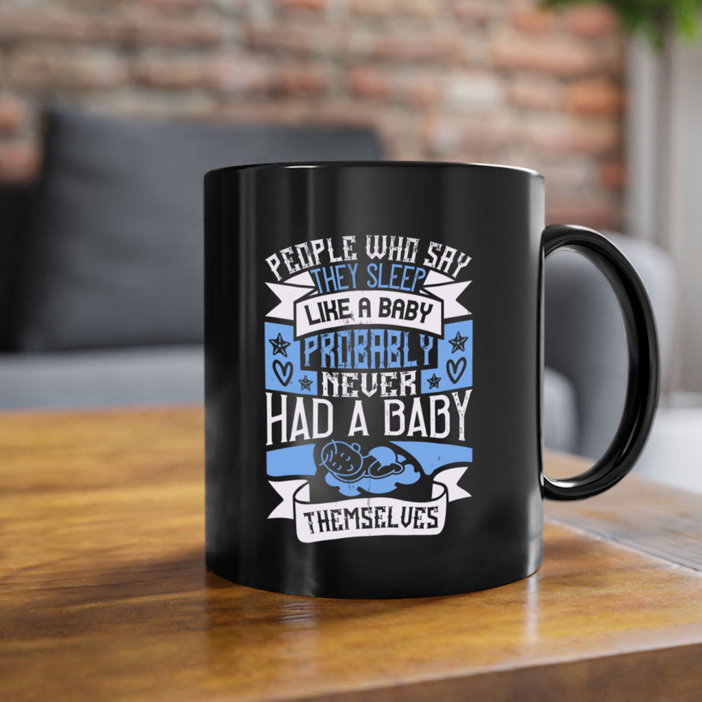 People who say they sleep like a baby probably never had a baby themselves Style 111#- baby2-Mug / Coffee Cup