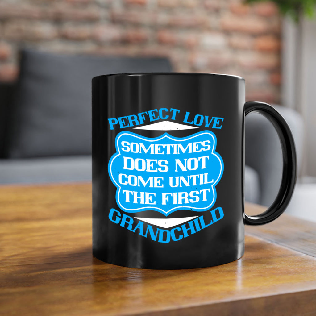 Perfect love sometimes does not come until the first grandchild 53#- grandma-Mug / Coffee Cup