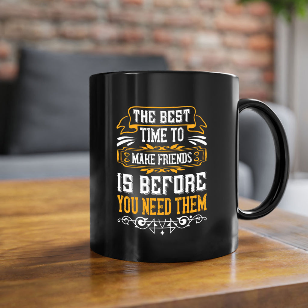 The best time to make friends is before you need them Style 40#- best friend-Mug / Coffee Cup