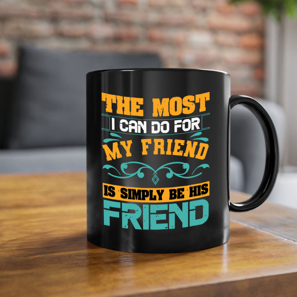 The most I can do for my friend is simply be his friend Style 56#- best friend-Mug / Coffee Cup
