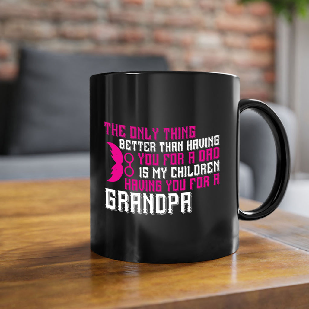 The only thing better than having you for a dad 66#- grandpa-Mug / Coffee Cup
