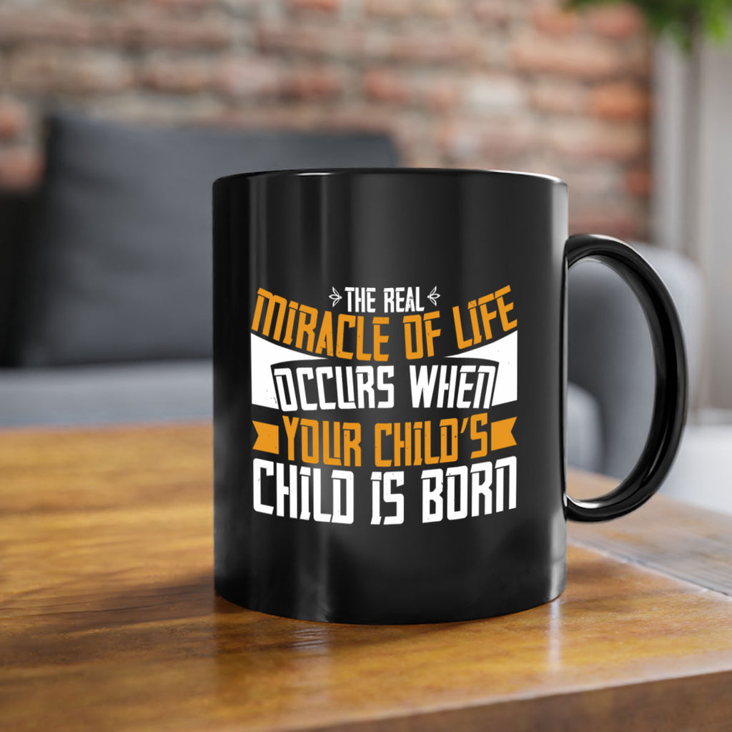 The real miracle of life occurs when your child’s child is born 51#- grandma-Mug / Coffee Cup