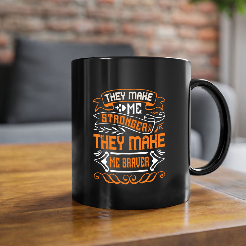 They make me stronger they make me braver Style 26#- best friend-Mug / Coffee Cup