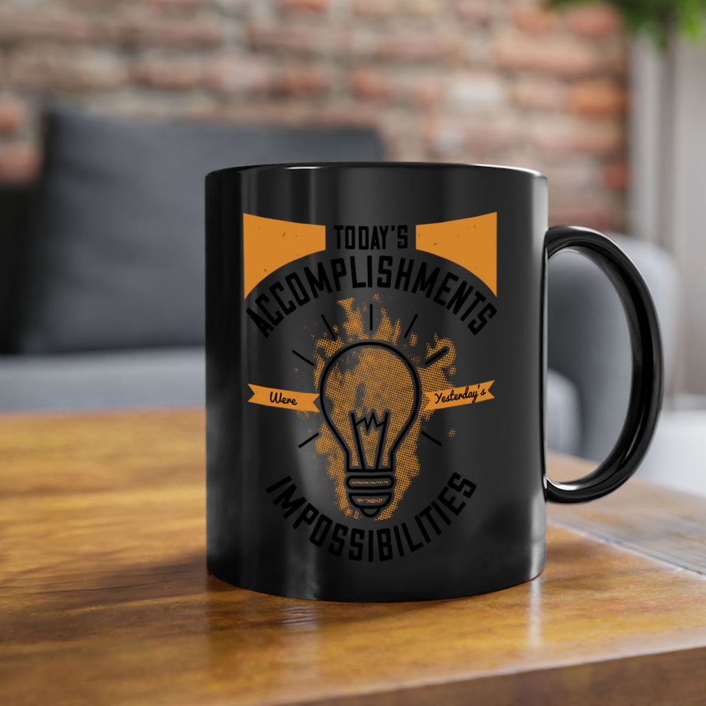 Today’s Accomplishments Were Yesterday’s Impossibilities Style 10#- motivation-Mug / Coffee Cup