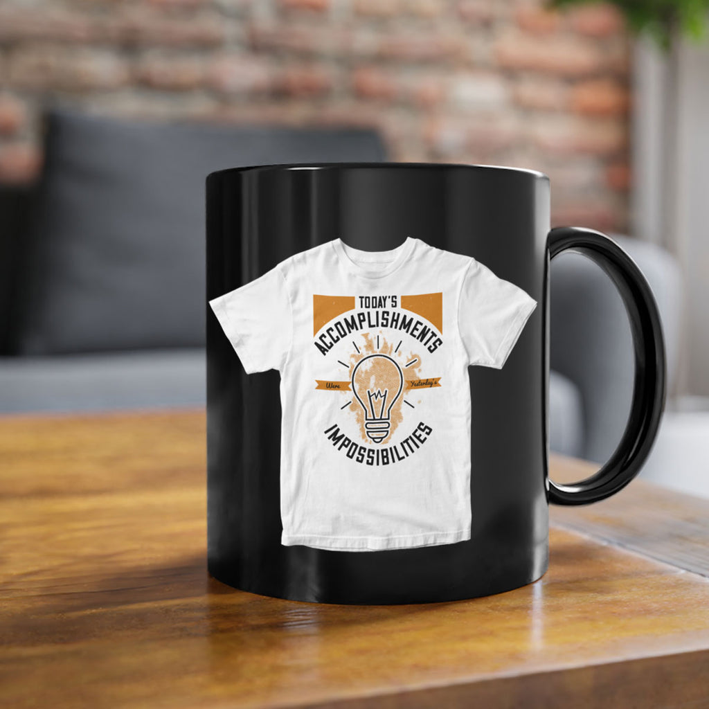 Today’s Accomplishments Were Yesterday’s Impossibilities Style 9#- motivation-Mug / Coffee Cup
