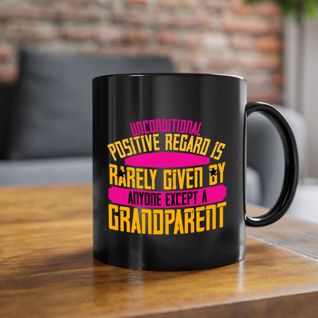 Unconditional positive regard is rarely given by anyone except a grandparent 48#- grandma-Mug / Coffee Cup