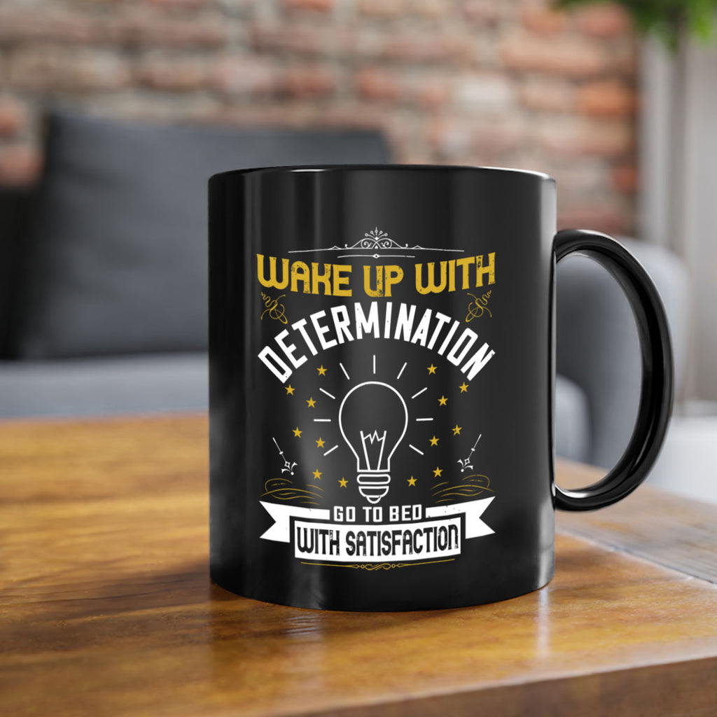 Wake up with determination Go to bed with satisfaction Style 7#- motivation-Mug / Coffee Cup