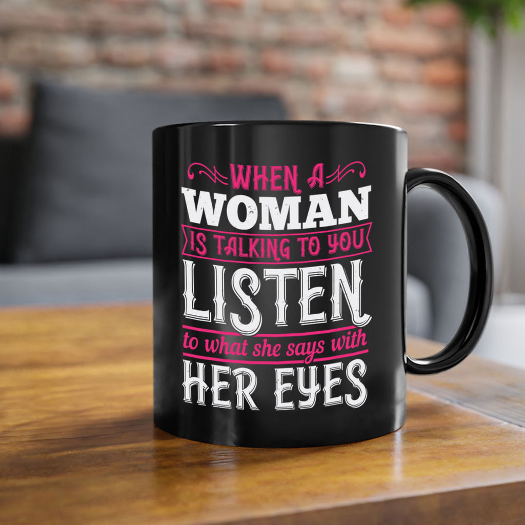 When a woman is talking to you listen to what she says with her eyes Style 18#- aunt-Mug / Coffee Cup