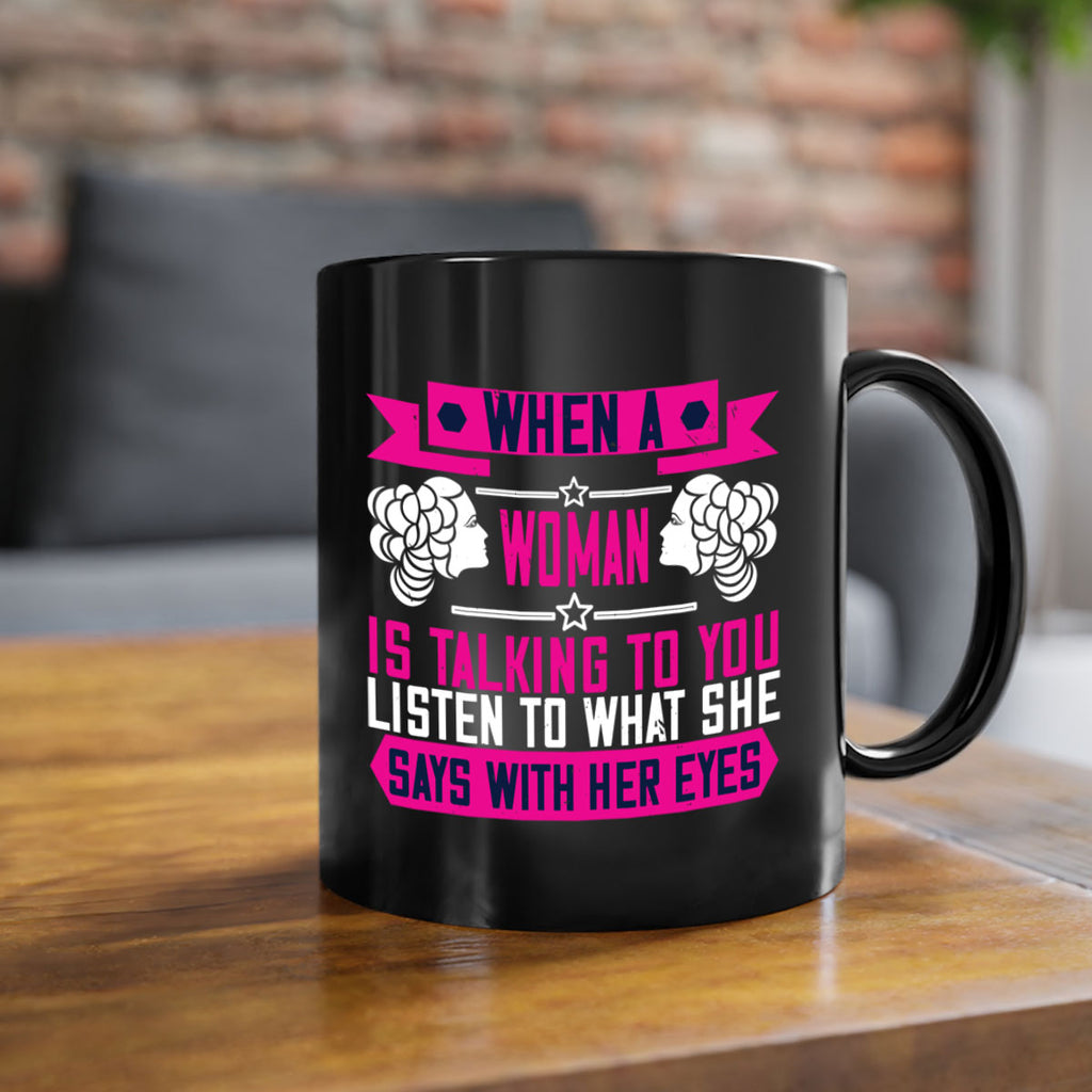 When a woman is talking to you listen to what she says with her eyes Style 21#- World Health-Mug / Coffee Cup