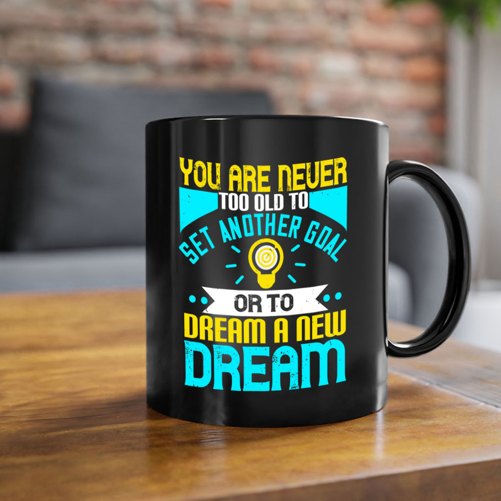 You Are Never Too Old To Set Another Goal Or To Dream A New Dream Style 2#- motivation-Mug / Coffee Cup