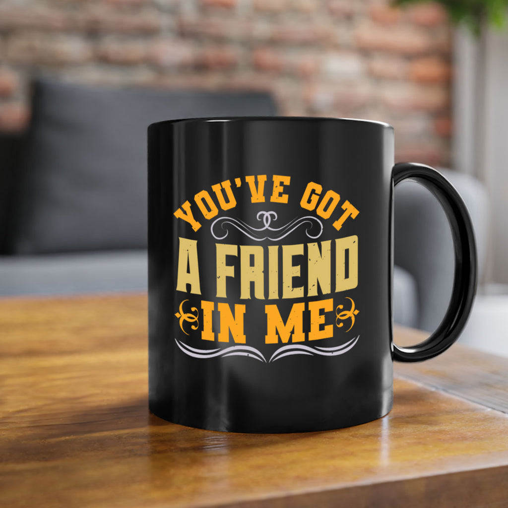 You’ve got a friend in me Style 9#- best friend-Mug / Coffee Cup
