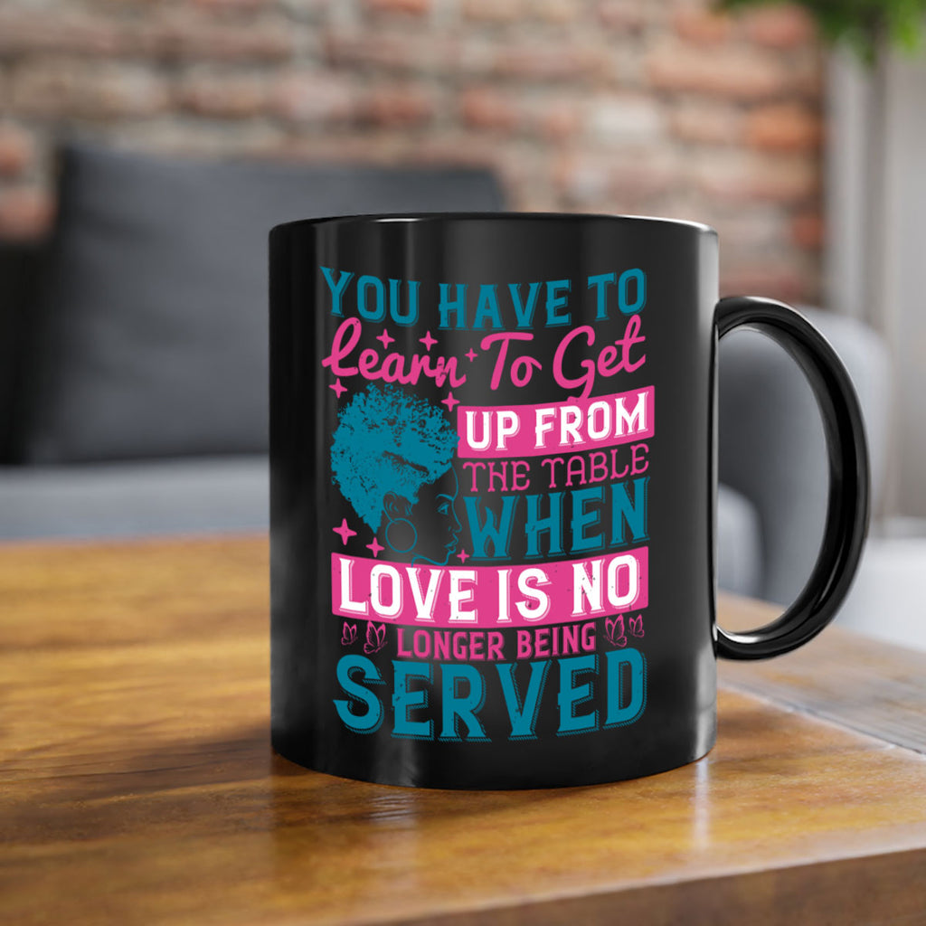 Youve got to learn to leave the table when loves no longer being served Style 41#- Afro - Black-Mug / Coffee Cup