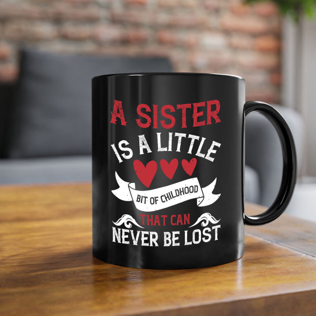a sister is a little bit of childhood that can never be lost 46#- sister-Mug / Coffee Cup