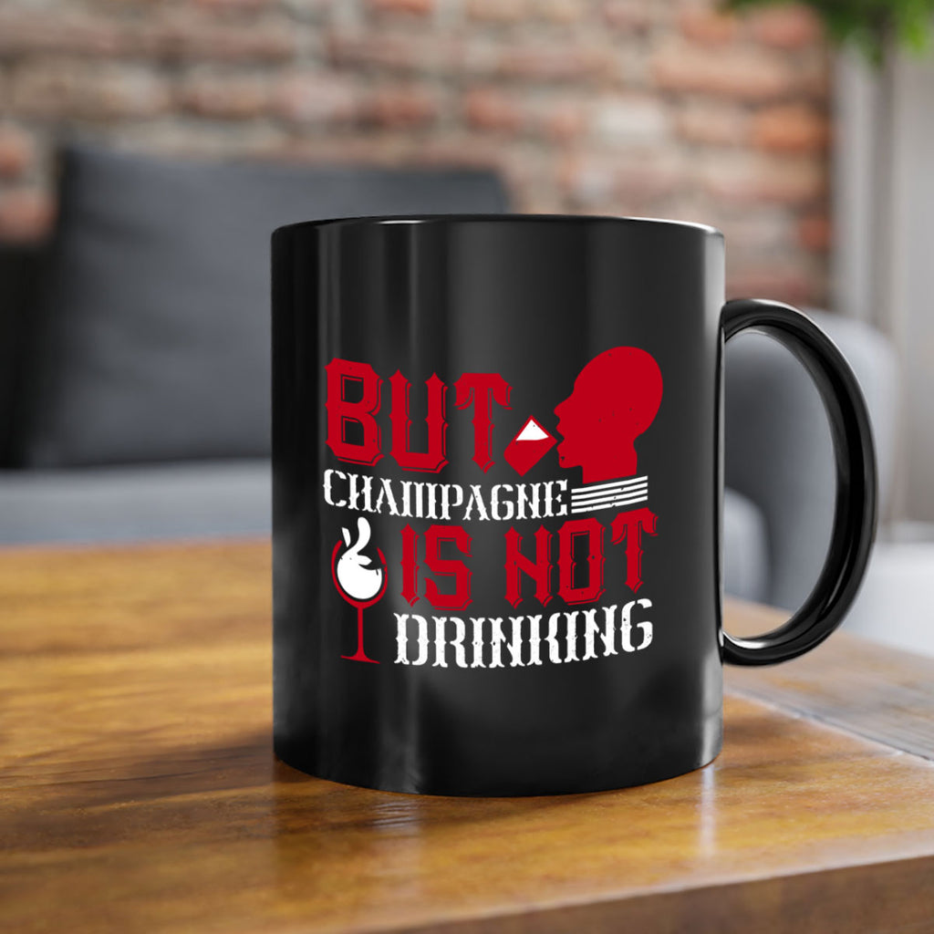 but champagne is not drinking 10#- drinking-Mug / Coffee Cup
