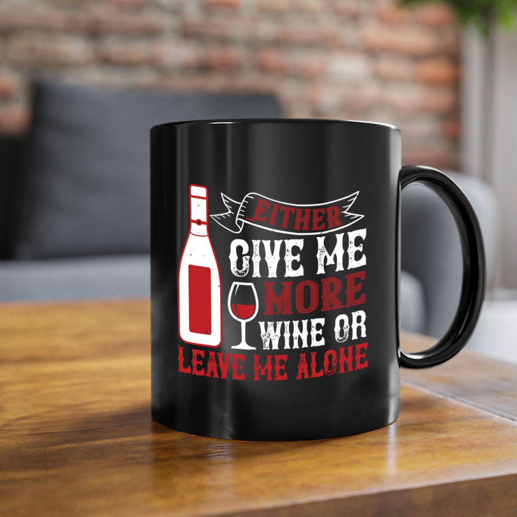 give me more wine or leave me alone 85#- wine-Mug / Coffee Cup