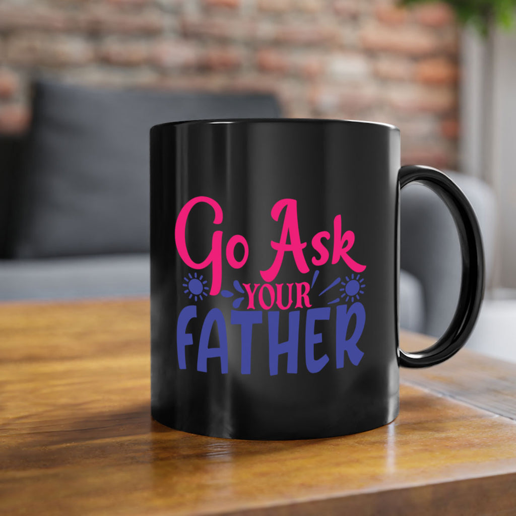go ask your father 407#- mom-Mug / Coffee Cup