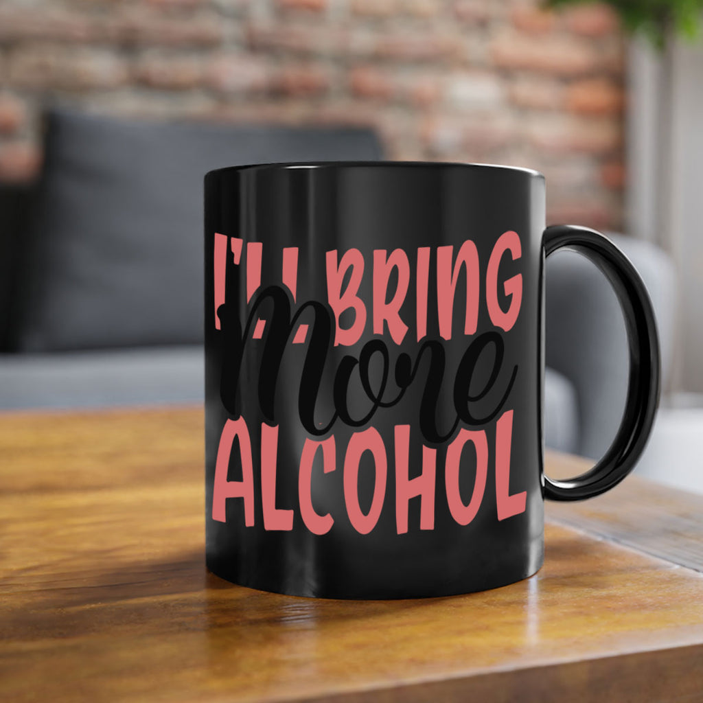 ill bring more alcohol Style 52#- best friend-Mug / Coffee Cup