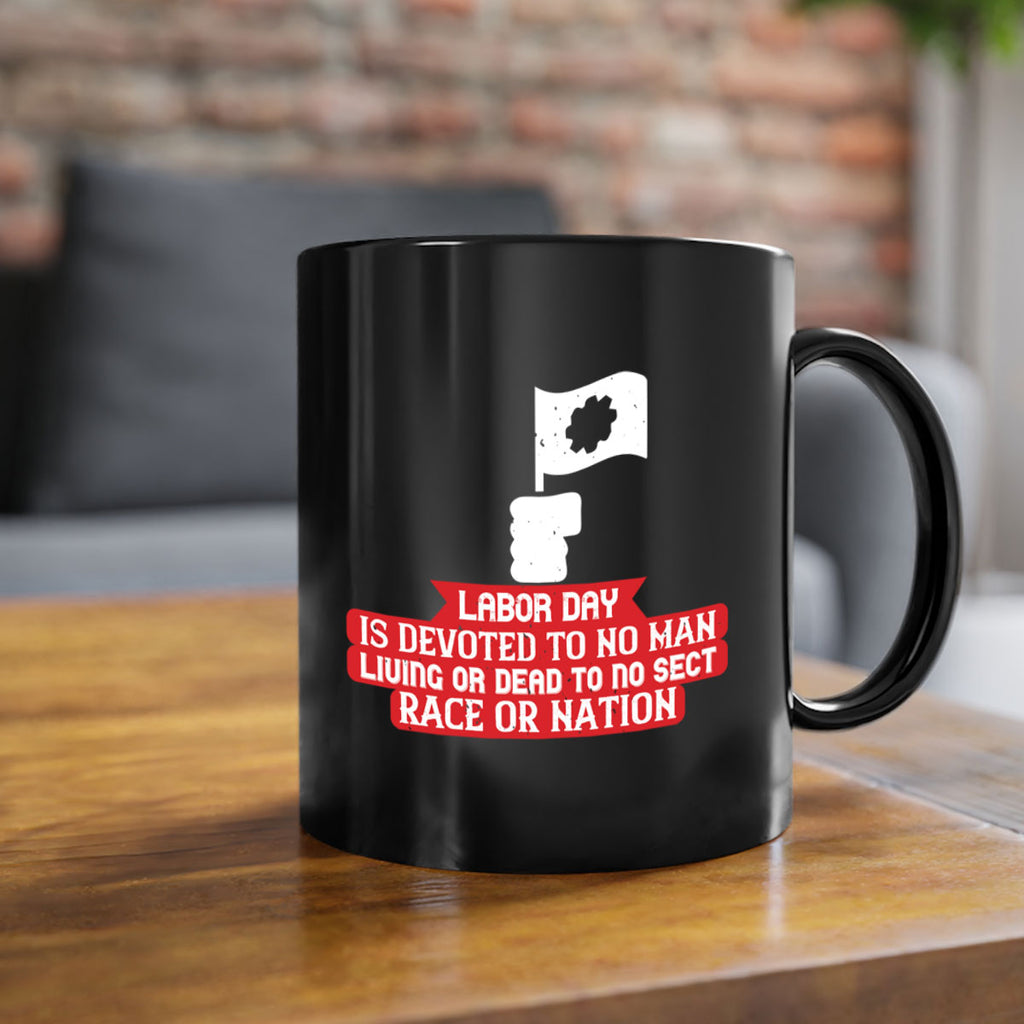 labor day is devoted to no man living or dead to no sect race or nation 33#- labor day-Mug / Coffee Cup