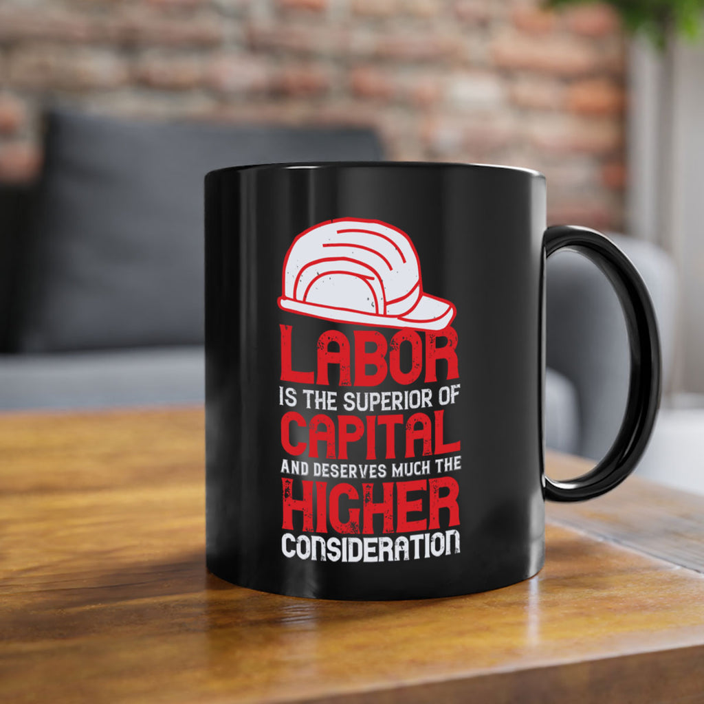 labor is the superior of capital and deserves much the higher consideration 27#- labor day-Mug / Coffee Cup