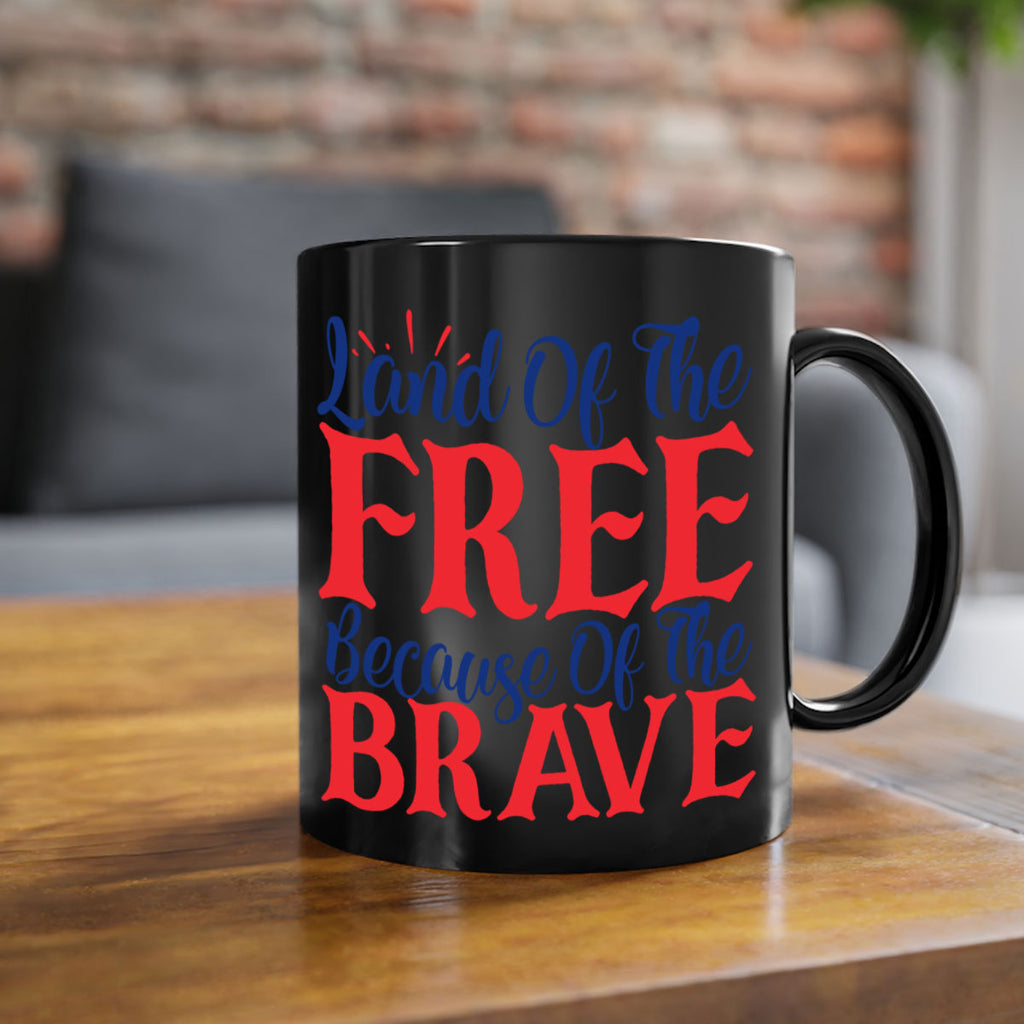 land of the free because of the brave Style 56#- 4th Of July-Mug / Coffee Cup