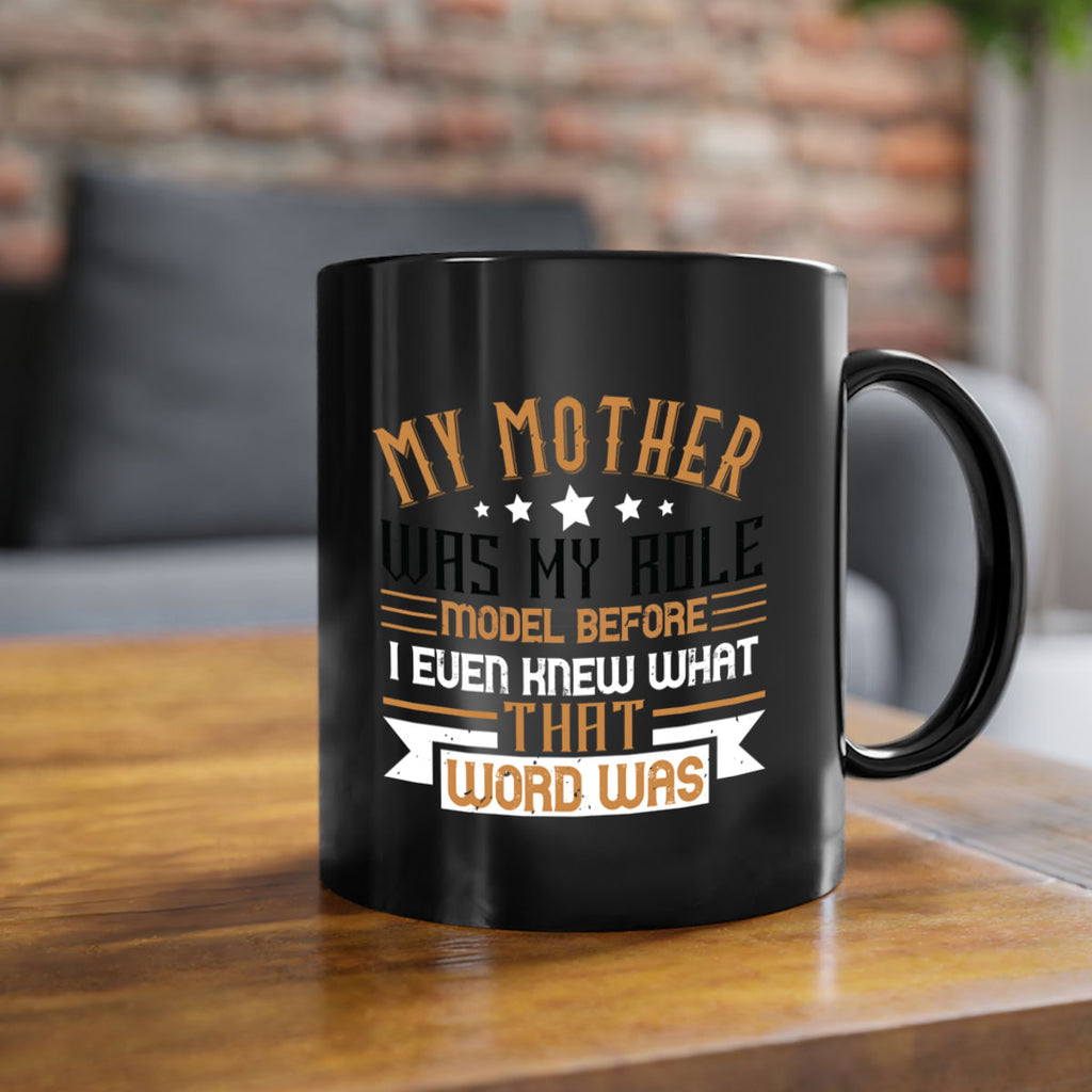 my mother was my role model before i even knew what that word was 82#- mom-Mug / Coffee Cup