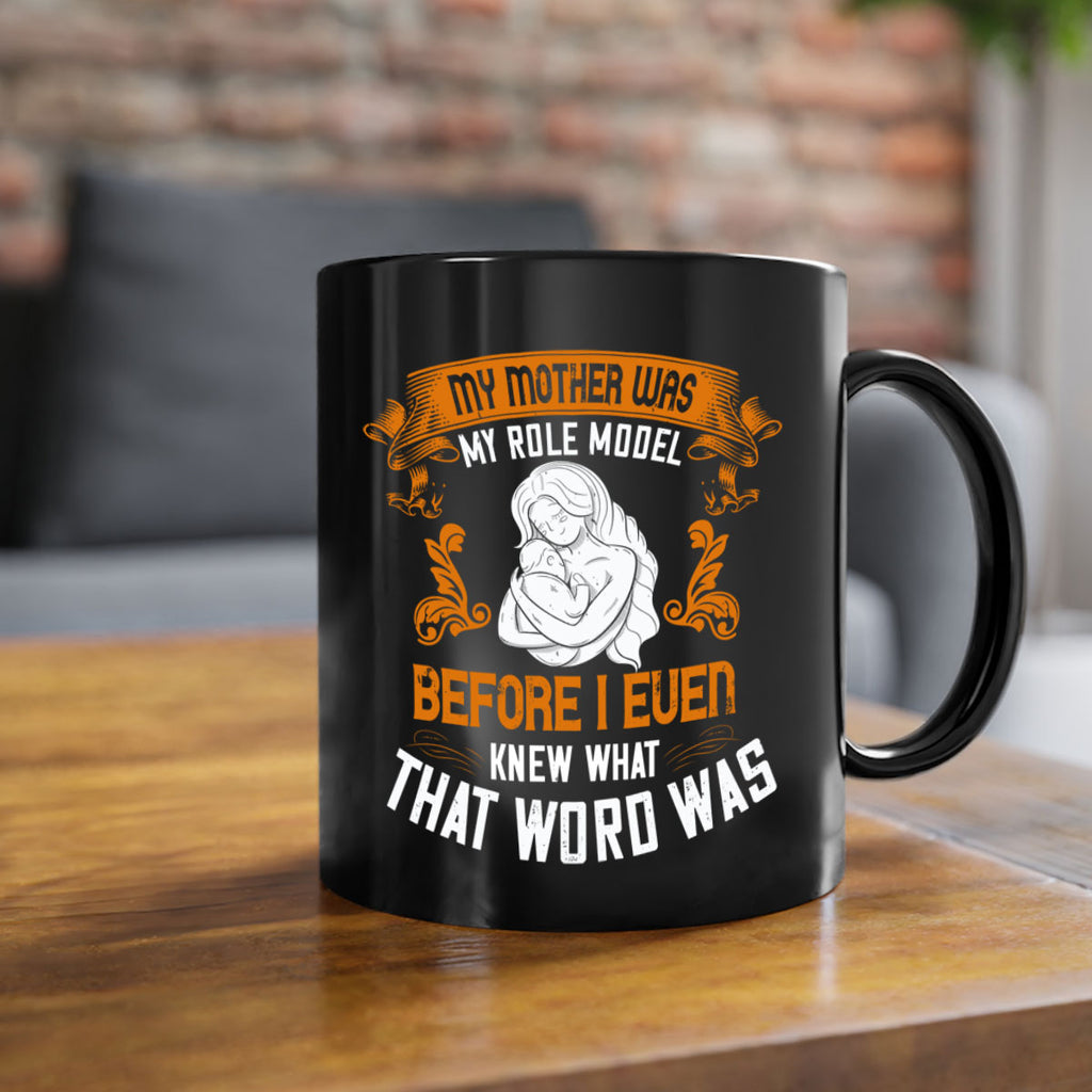 my mother was my role model before i even knew what that word was 83#- mom-Mug / Coffee Cup