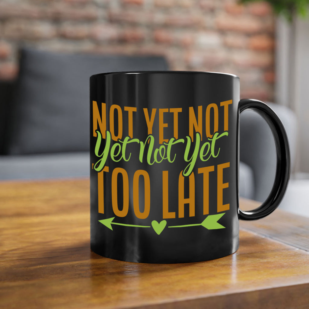 not yet not yet not yet too late 4#- avocado-Mug / Coffee Cup