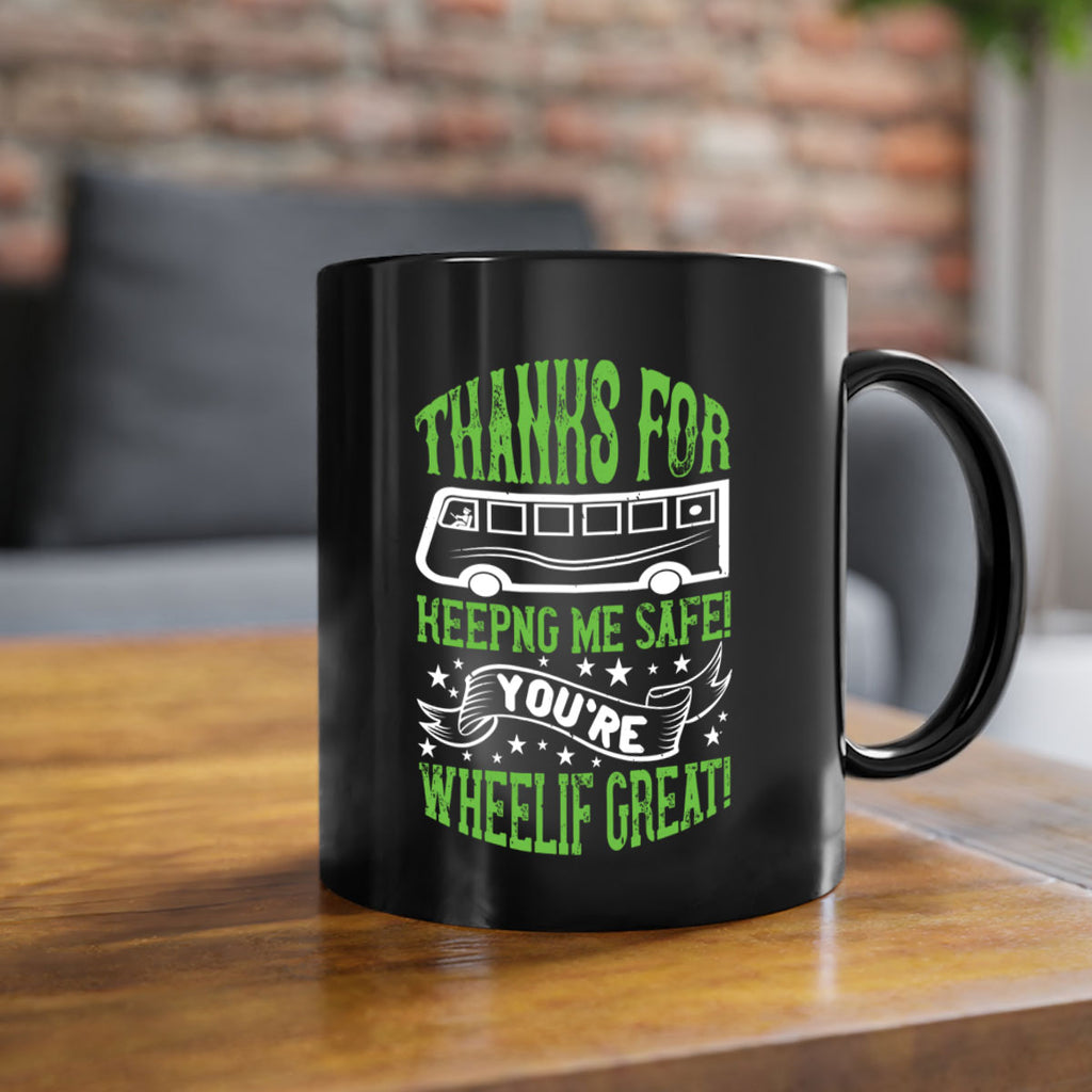thanks for keepng me safe youre wheelif great Style 15#- bus driver-Mug / Coffee Cup