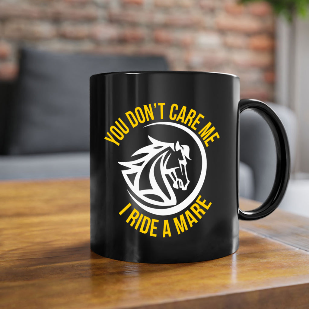 you don’t care me i ride a mare Style 1#- horse-Mug / Coffee Cup