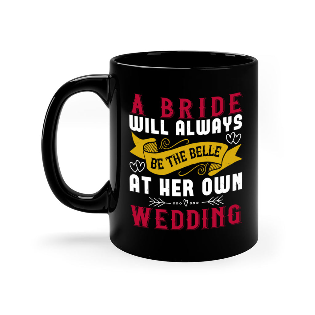 A bride will always be the belle of the ball at her own wedding 96#- bride-Mug / Coffee Cup