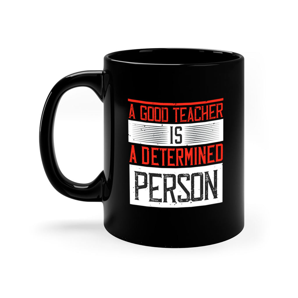 A good teacher is a determined person Style 112#- teacher-Mug / Coffee Cup