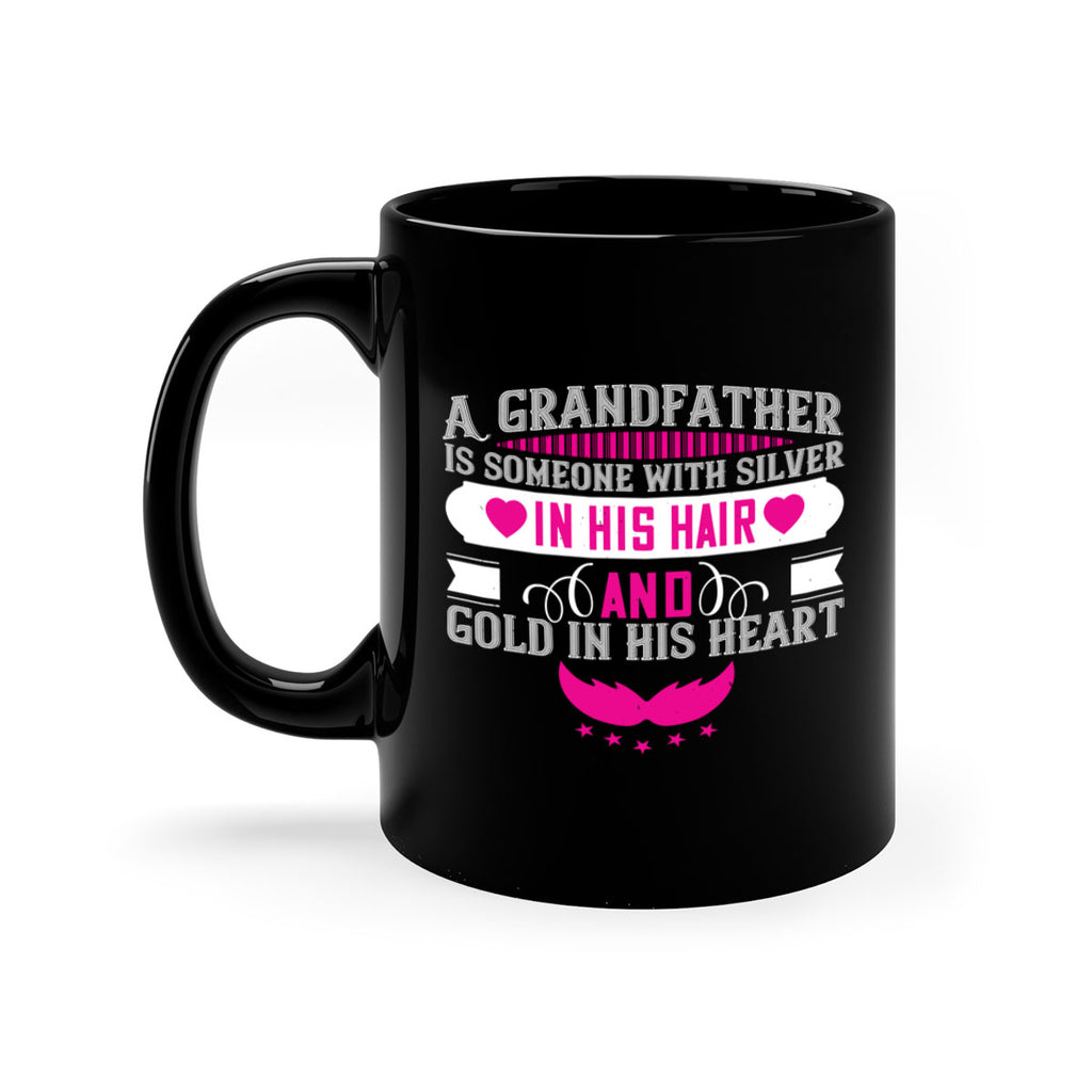 A grandfather is someone with silver in his hair and gold in his heart 102#- grandpa-Mug / Coffee Cup