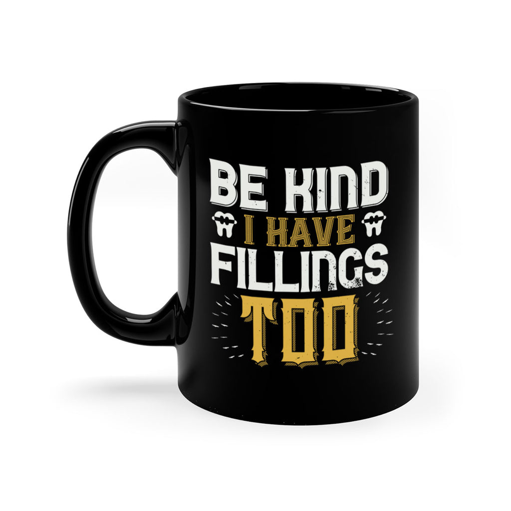 Be kind i have fillings too Style 4#- dentist-Mug / Coffee Cup