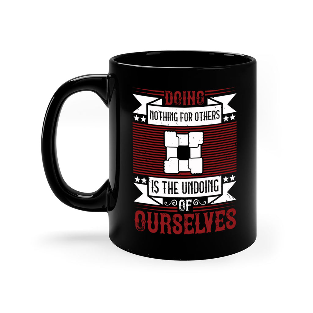 Doing nothing for others is the undoing of ourselves Style 26#-Volunteer-Mug / Coffee Cup
